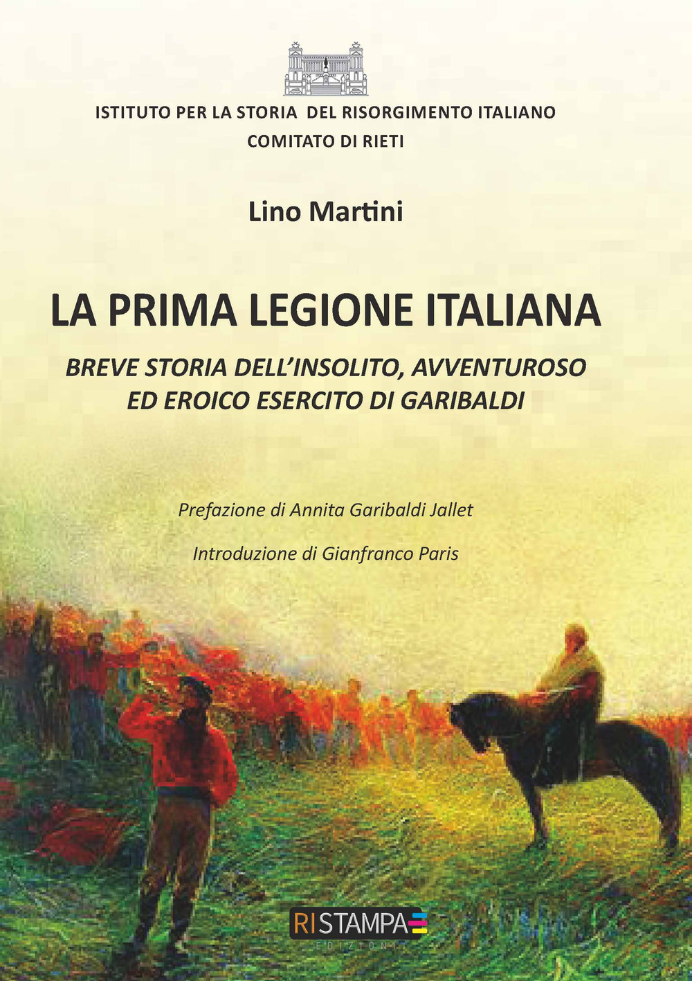 La prima Legione italiana. Breve storia dell'insolito, avventuroso ed eroico esercito di Garibaldi