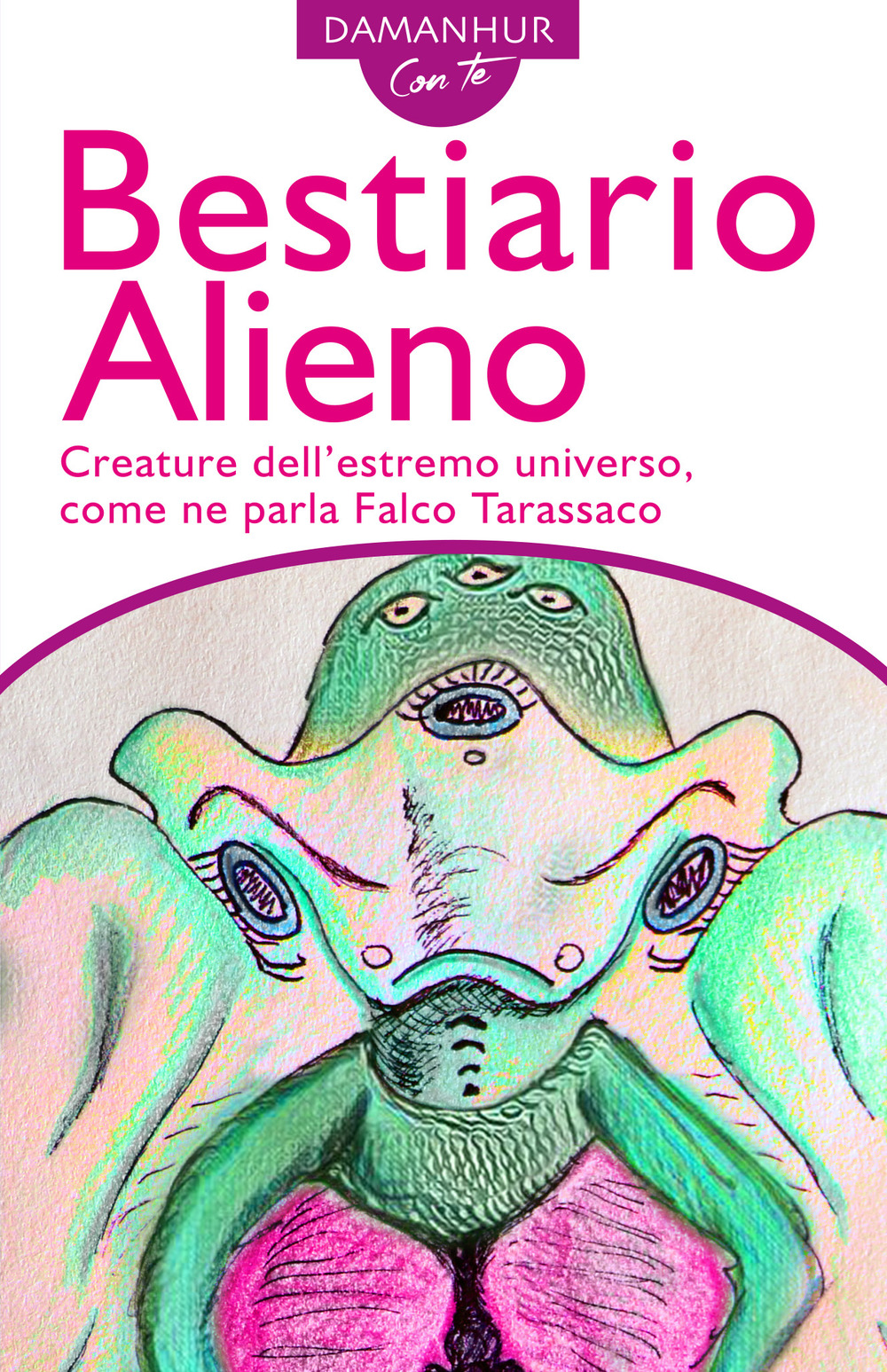 Bestiario alieno. Creature dell'estremo universo, come ne parla Falco Tarassaco. Ediz. italiana e inglese