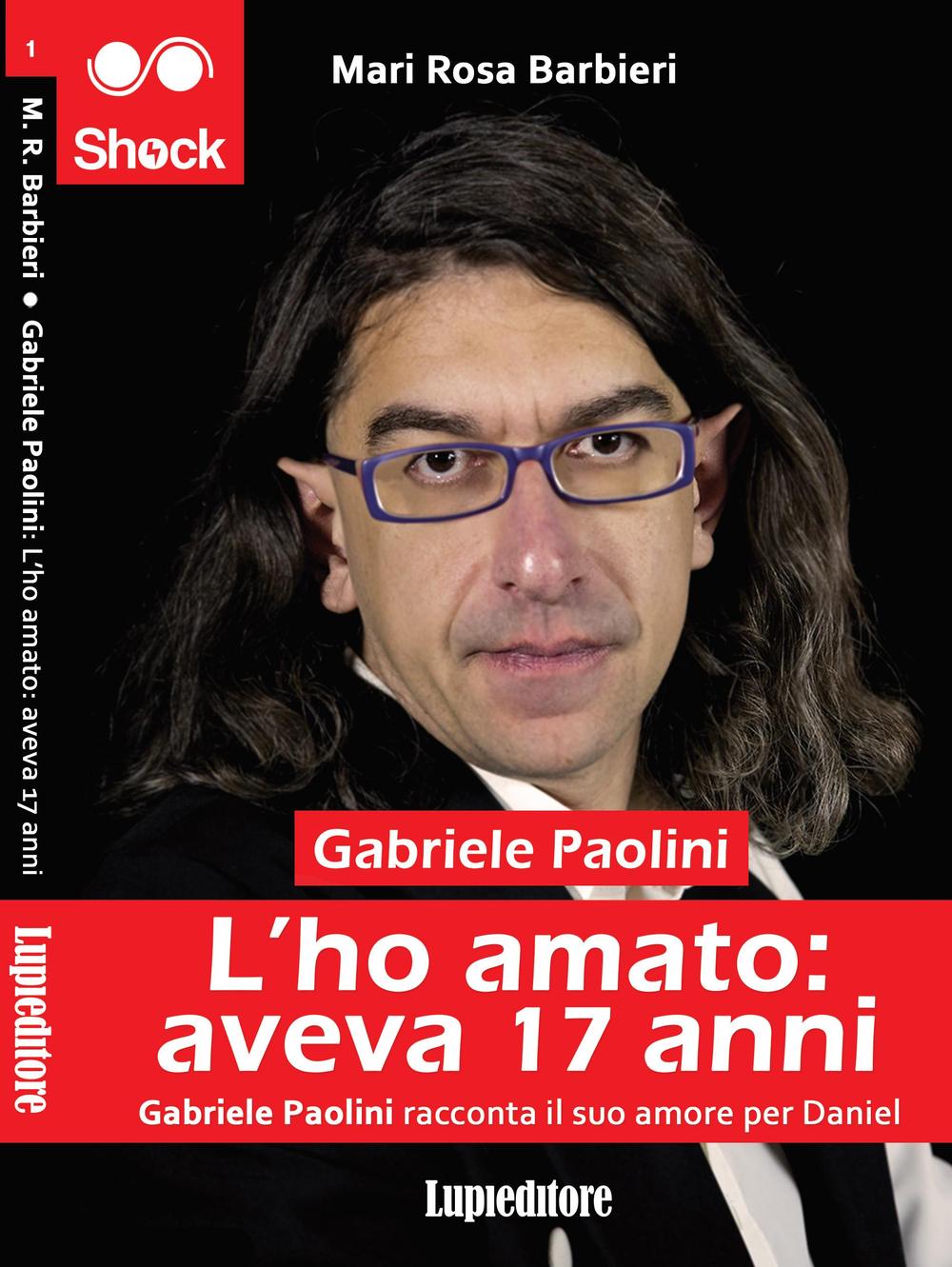 L'ho amato. Aveva 17 anni. Gabriele Paolini racconta il suo amore per Daniel