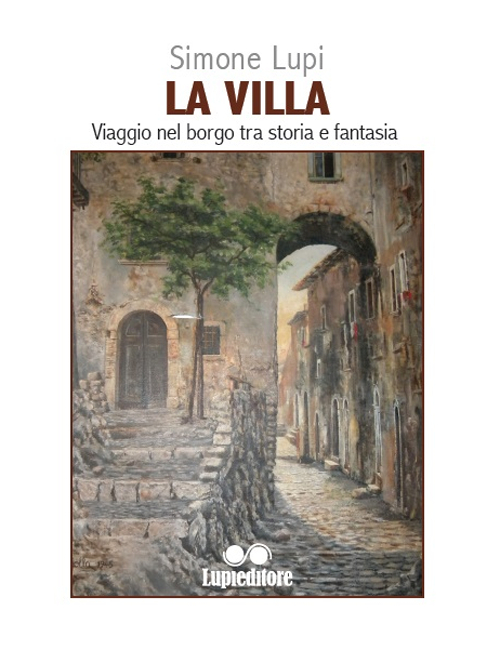 La villa. Viaggio nel borgo tra storia e fantasia