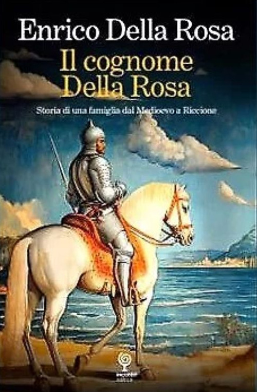 Il cognome Della Rosa. Storia di una famiglia dal Medioevo a Riccione