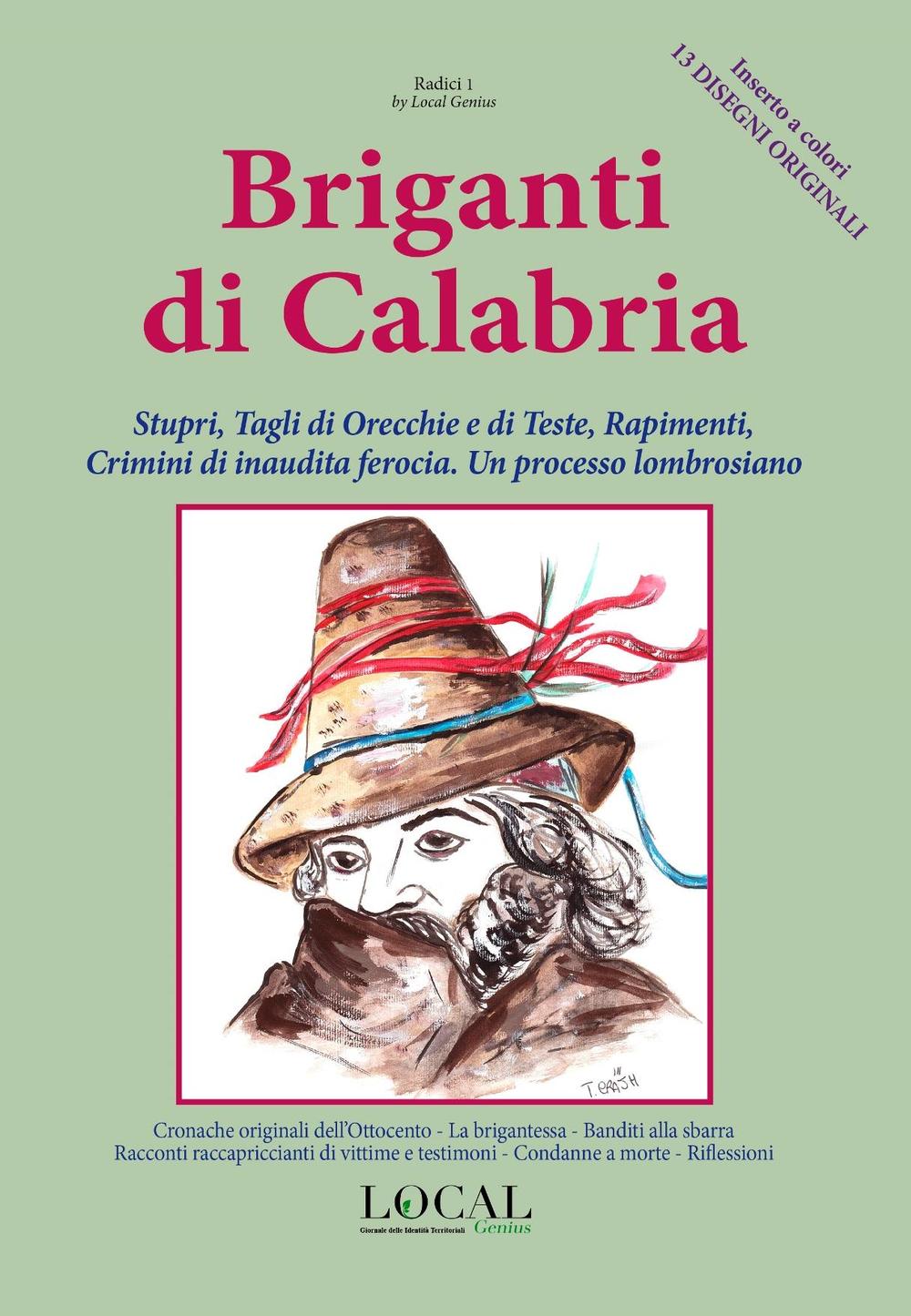 Briganti di Calabria. Stupri, tagli di orecchie e di teste, rapimenti, crimini di inaudita ferocia. Un processo lombrosiano