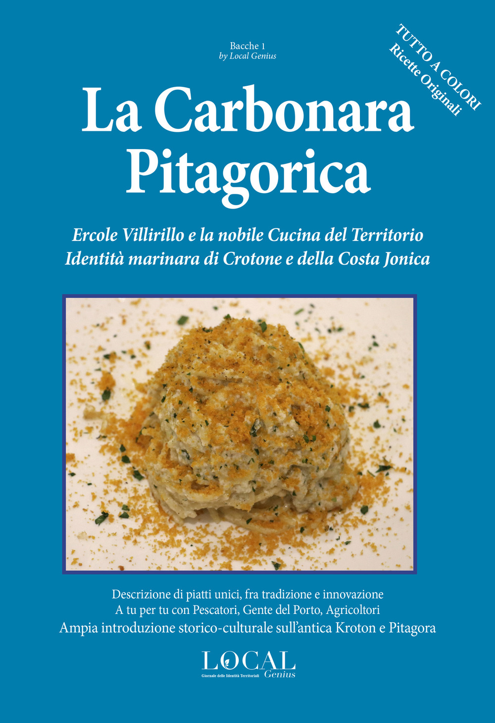 La carbonara pitagorica. Ercole Villirillo e la nobile cucina del territorio. Identità marinara di Crotone e della Costa Jonica. Ampia introduzione storico-culturale sull'antica Kroton e Pitagora