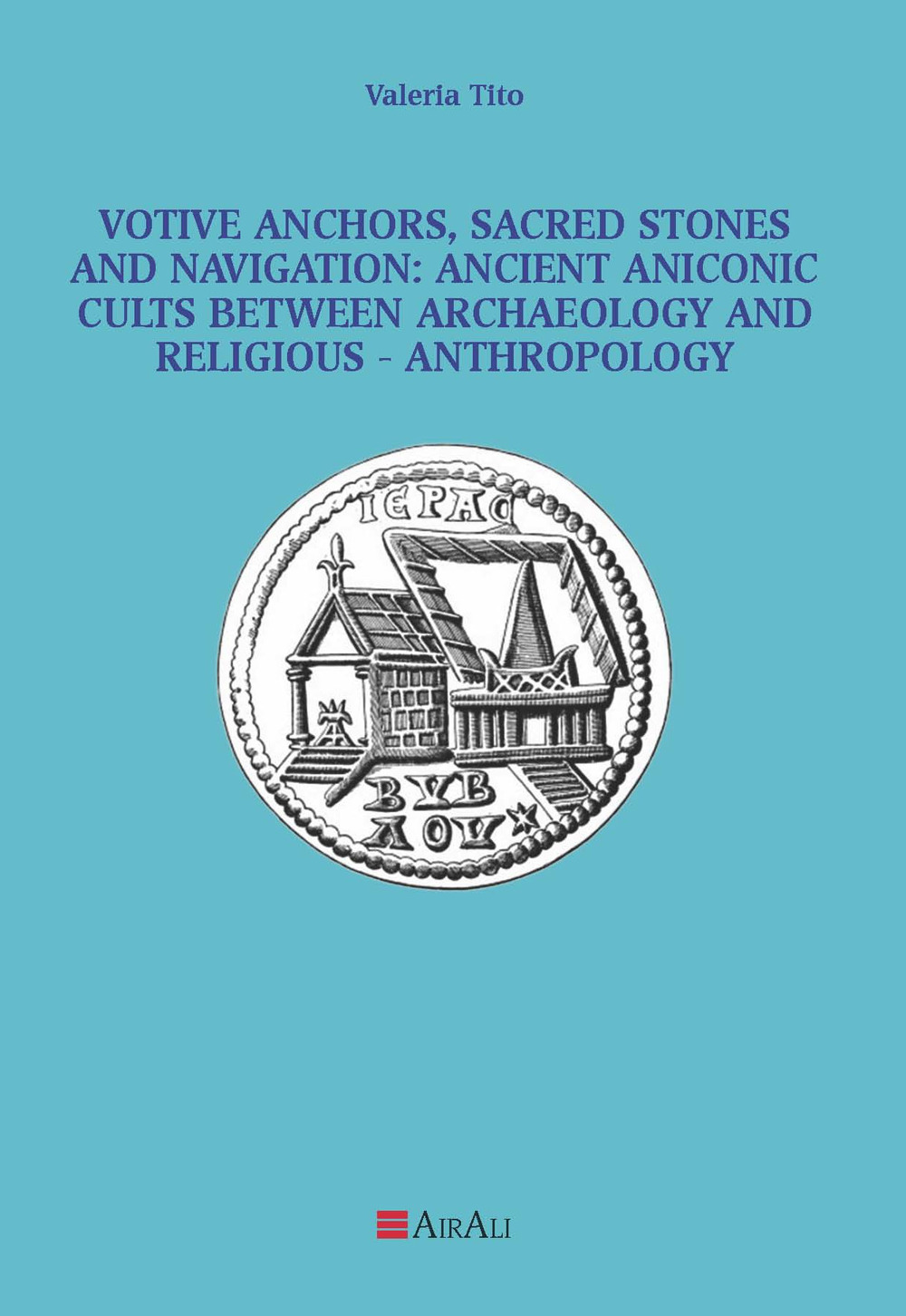 Votive anchors, sacred stones and navigation: ancient aniconic cults between archaeology and religious-anthropology