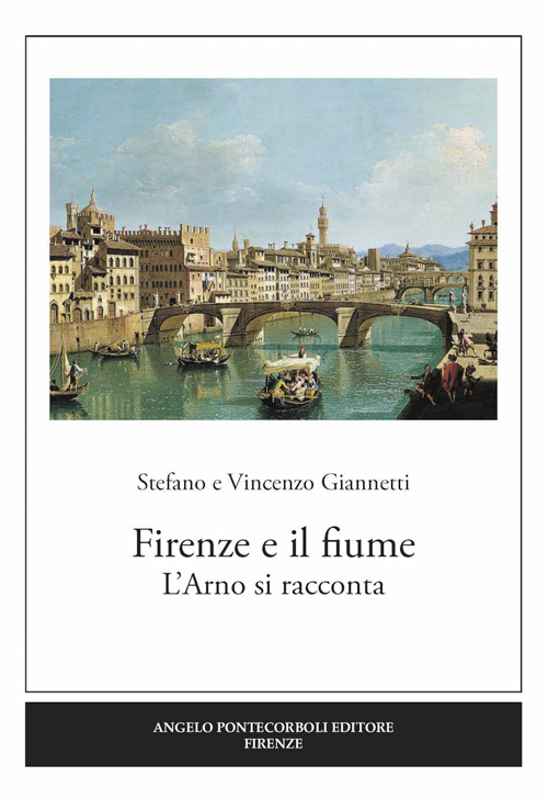 Firenze e il fiume. L'Arno si racconta. Ediz. illustrata