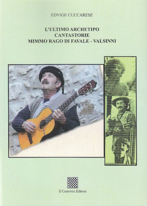 L'ultimo archetipo cantastorie Mimmo Rago di Favale-Valsinni. Ediz. illustrata