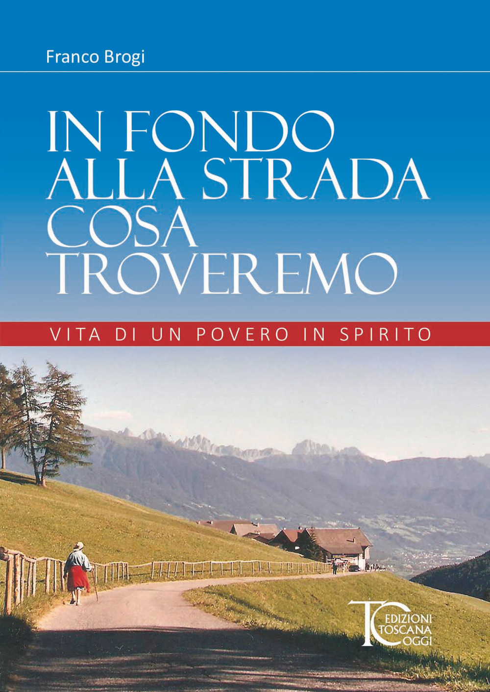 In fondo alla strada cosa troveremo. Vita di un povero in spirito