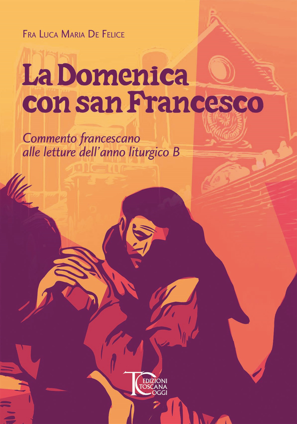 La domenica con san Francesco. Commento francescano alle letture dell'anno liturgico B