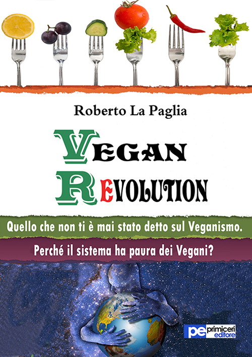 Vegan revolution. Quello che non ti è mai stato detto sul veganismo