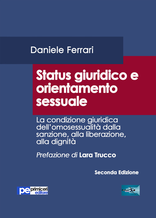 Status giuridico e orientamento sessuale. La condizione giuridica dell'omosessualità dalla sanzione, alla liberazione, alla dignità