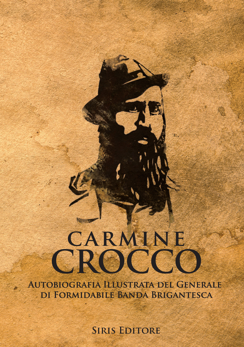 Carmine Crocco. Autobiografia illustrata del generale di formidabile banda brigantesca