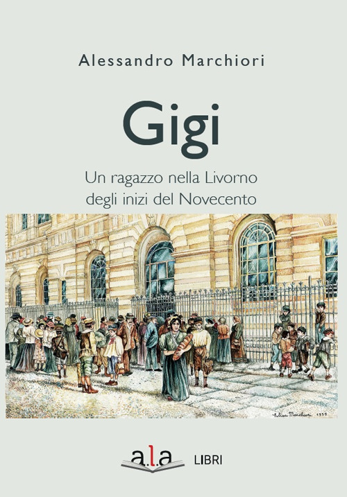 Gigi. Sette giorni di un ragazzo livornese agli inizi del Novecento