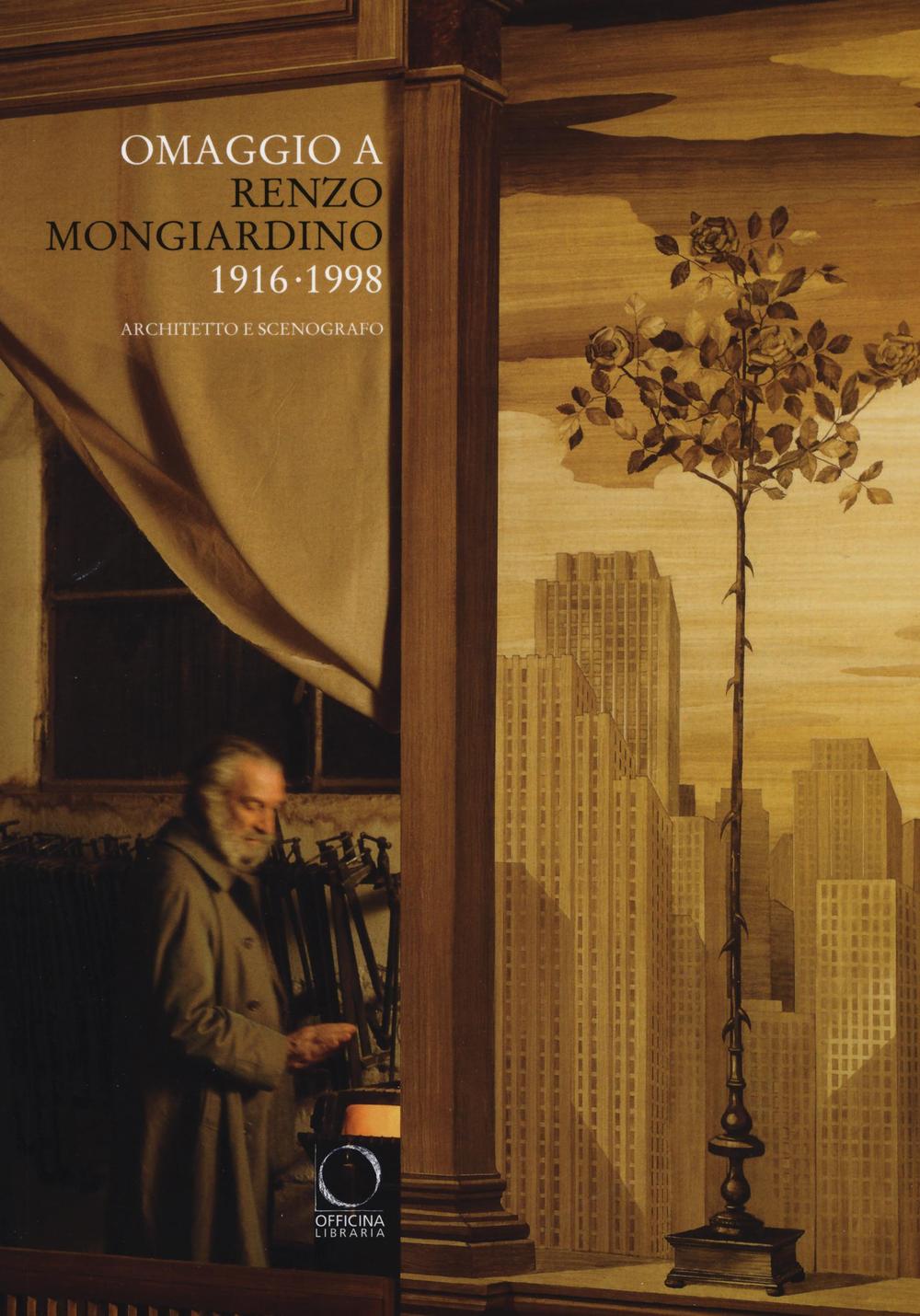 Omaggio a Renzo Mongiardino (1916-1998) architetto e scenografo. Catalogo della mostra (Milano, 28 settembre-11 dicembre 2016). Ediz. illustrata