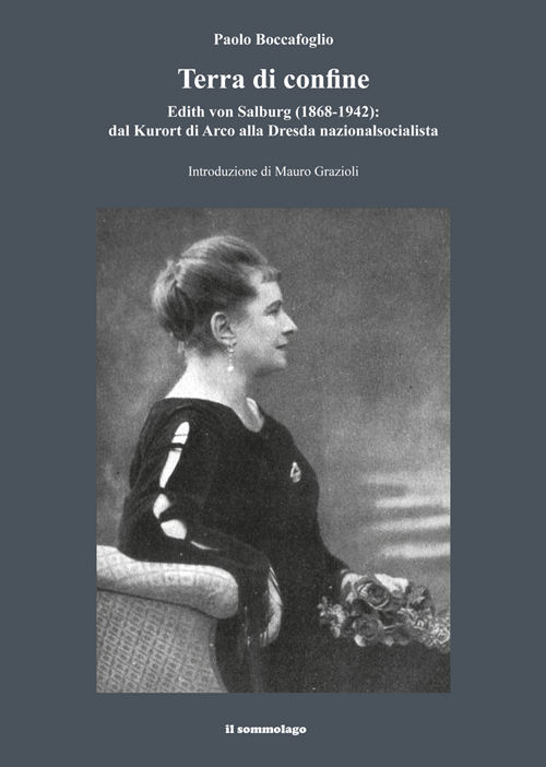 Terra di confine. Edith von Salburg (1868-1942): dal Kurort di Arco alla Dresda nazionalsocialista