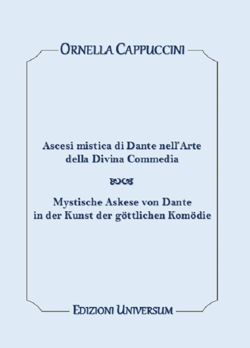 Ascesi mistica di Dante nell'arte della Divina Commedia. Ediz. italiana e tedesca