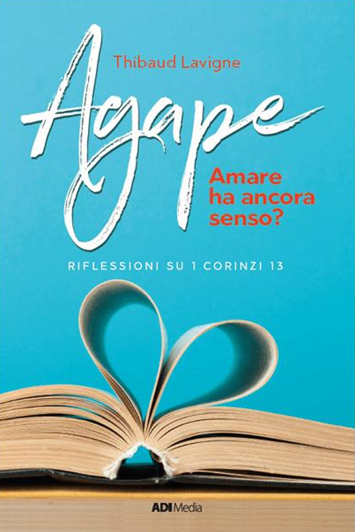 Agape. Amare ha ancora senso? Riflessioni su I Corinzi 13