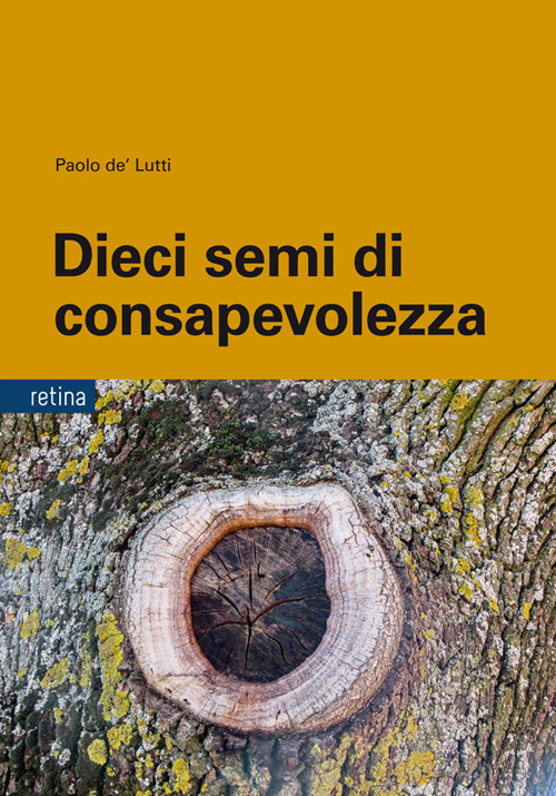 Dieci semi di consapevolezza. Per sviluppare competenze personali nella gestione delle dipendenze, dello stress e della sofferenza emotiva, tra psicologia buddista, etica e neurobiologia