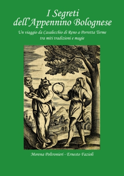 I segreti dell'Appennino bolognese. Un viaggio da Casalecchio di Reno a Porretta Terme tra miti tradizioni e magie