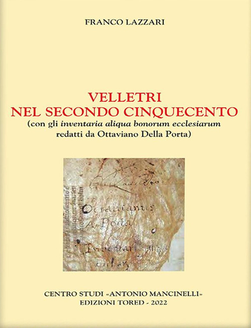 Velletri nel secondo Cinquecento. Con gli inventaria aliqua bonorum ecclesiarum redatti da Ottaviano Della Porta