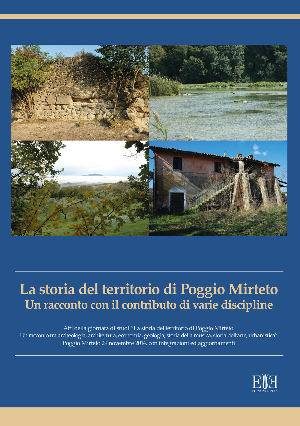 La storia del territorio di Poggio Mirteto. Un racconto con il contributo di varie discipline. Atti della giornata di studi «La storia del territorio di Poggio Mirteto. Un racconto tra archeologia, architettura, economia, geologia, storia della musica, st