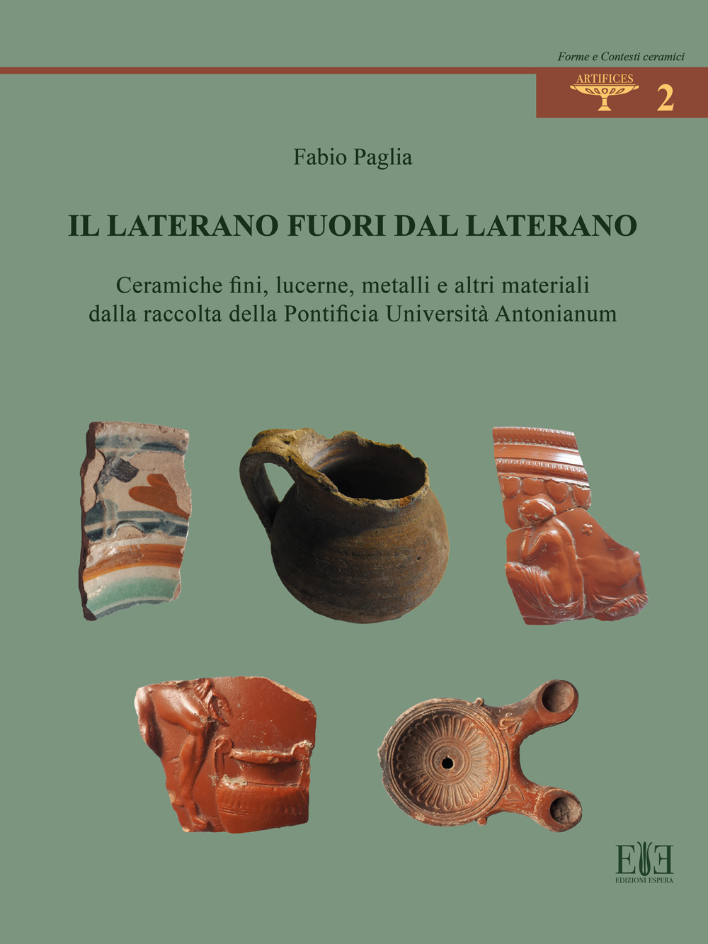 Il Laterano fuori dal Laterano. Ceramiche fini, lucerne, metalli e altri materiali dalla raccolta della Pontificia Università Antonianum