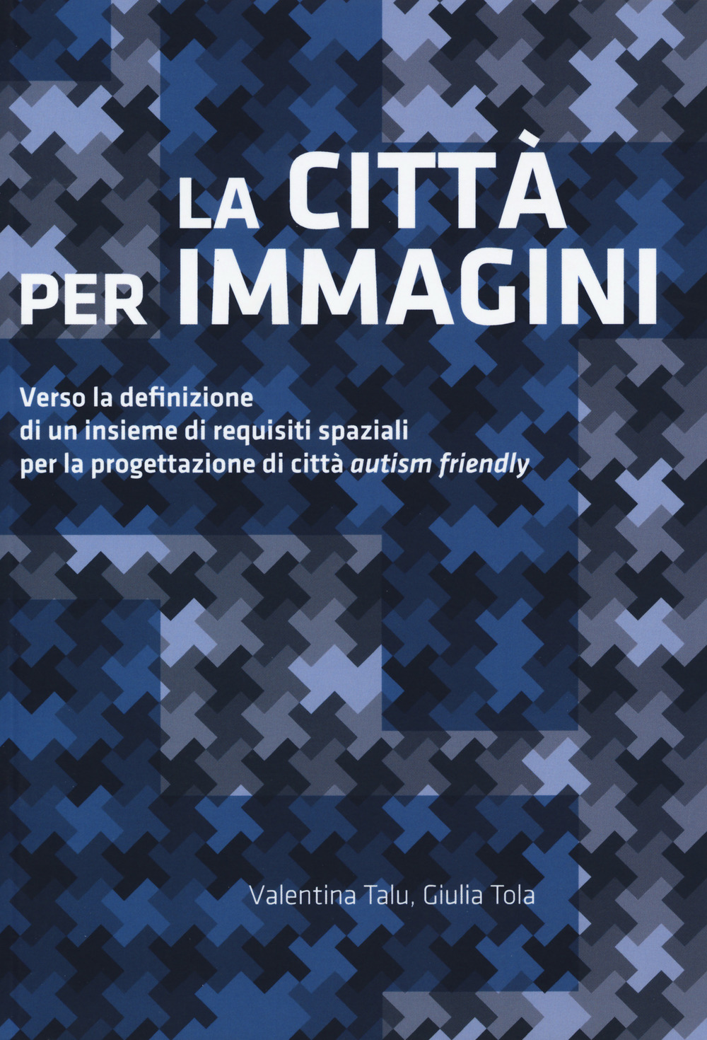 La città per immagini. Verso la definizione di un insieme di requisiti spaziali per la progettazione di città «autism friendly»