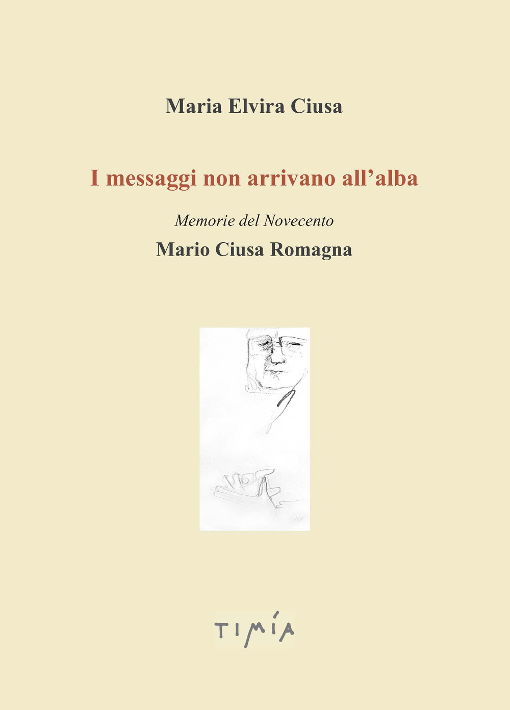 I messaggi non arrivano all'alba. Memorie del Novecento. Mario Ciusa Romagna