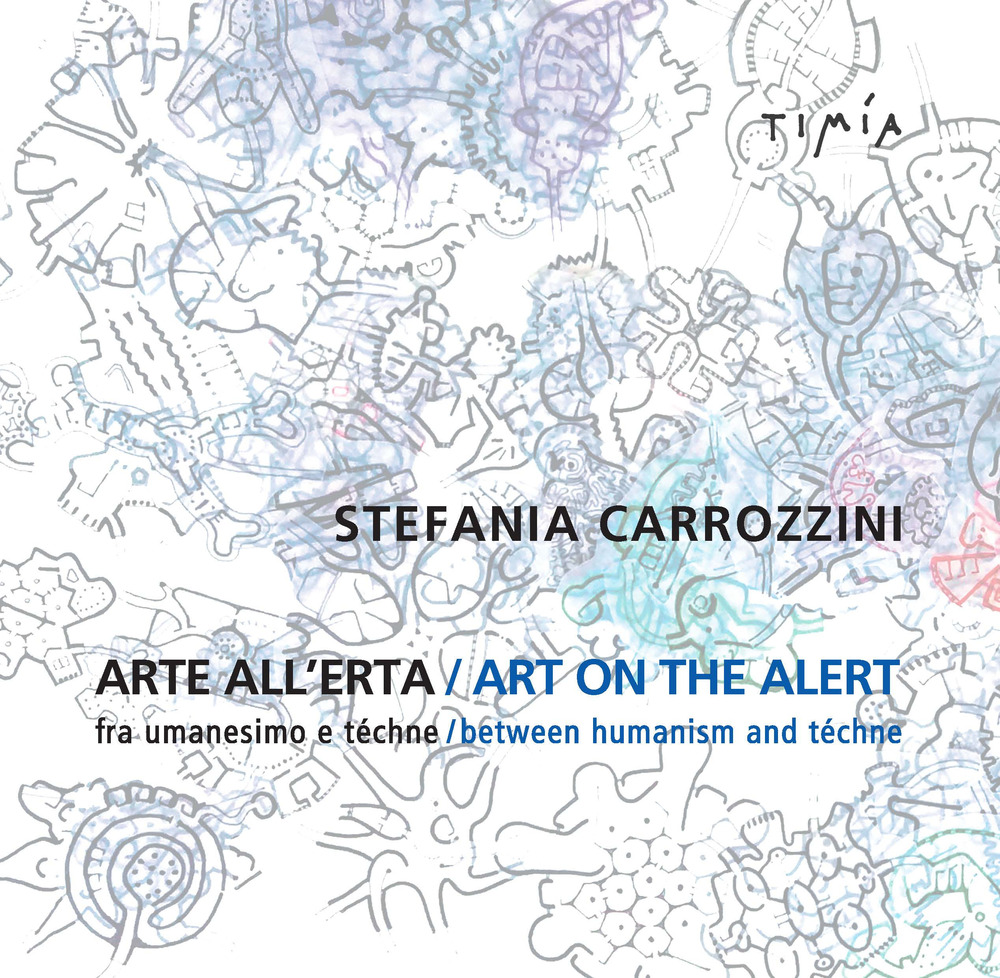 Arte all'erta. Fra umanesimo e téchne-Art on the alert. Between humanism and téchne. Ediz. bilingue