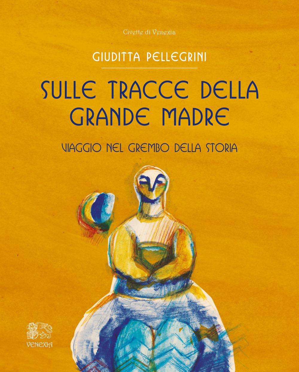 Sulle tracce della Grande Madre. Viaggio nel grembo della storia