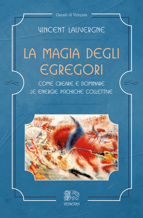 La magia degli egregori. Come creare e dominare le energie psichiche collettive