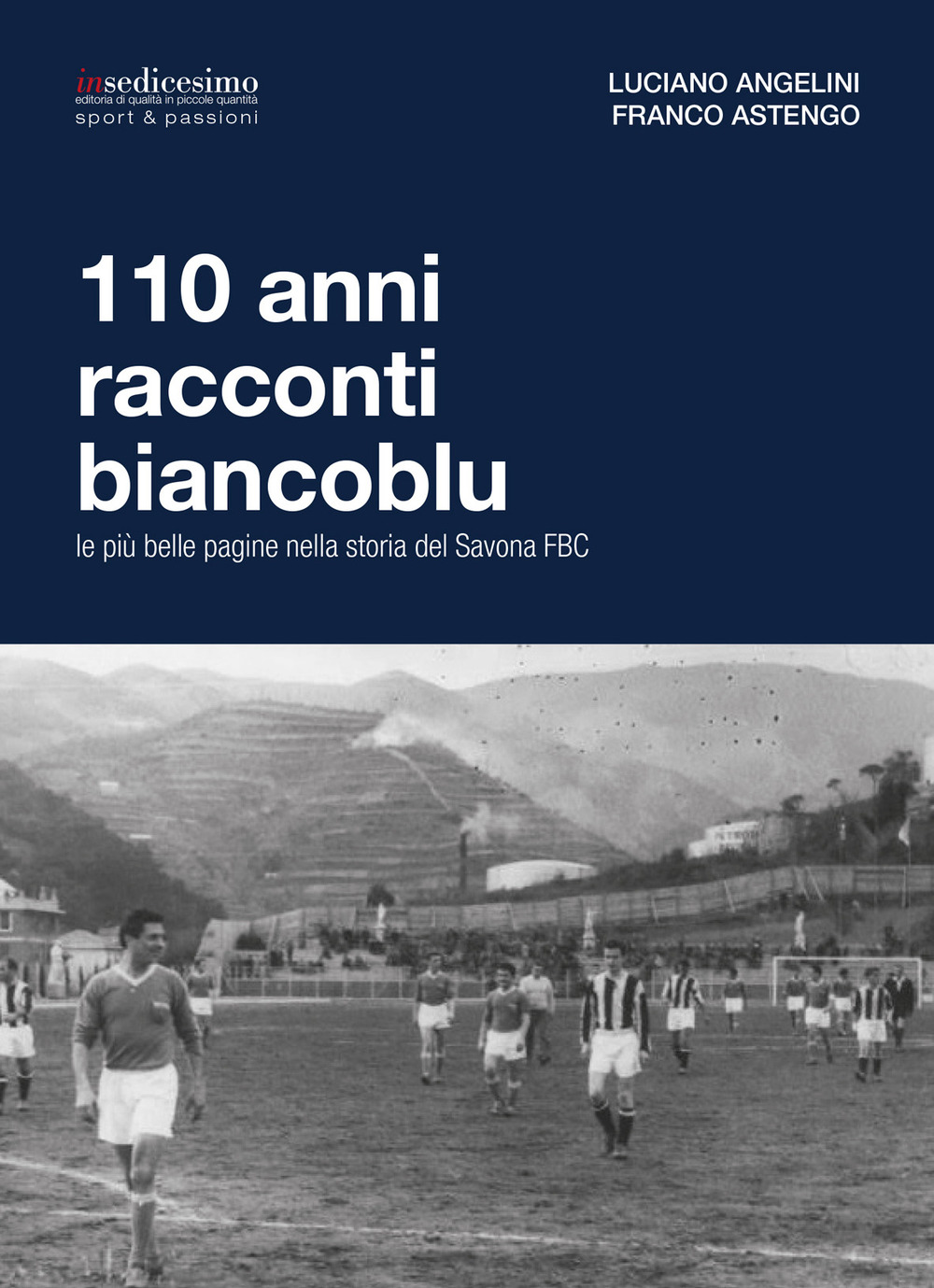 110 anni racconti biancoblu. Le più belle pagine nella storia del Savona FBC