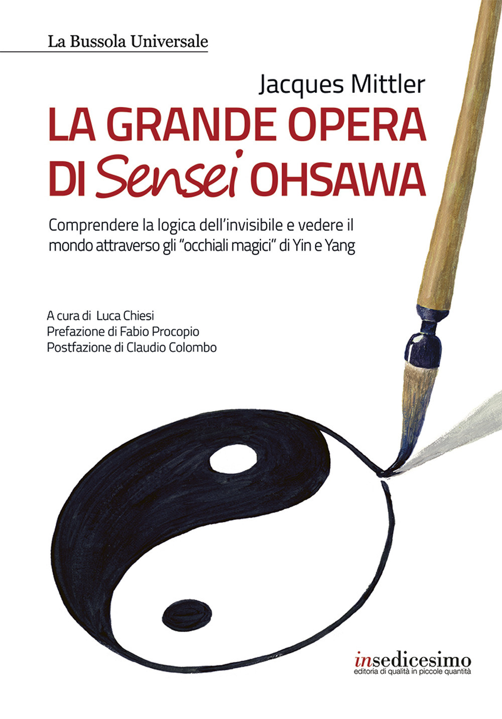 La grande opera di Sensei Ohsawa. Comprendere la logica dell'invisibile e vedere il mondo attraverso gli «occhiali magici» di Yin e Yang