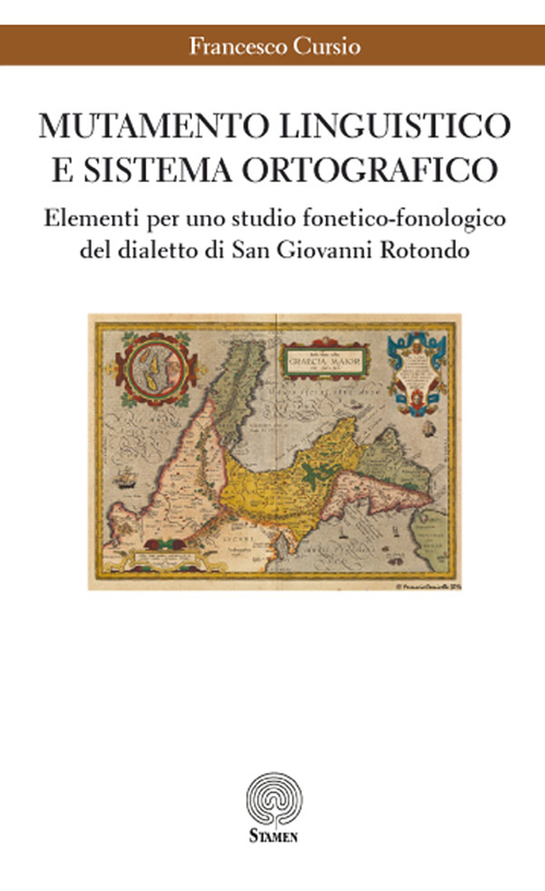 Mutamento linguistico e sistema ortografico. Elementi per uno studio fonetico-fonologico del dialetto di San Giovanni Rotondo