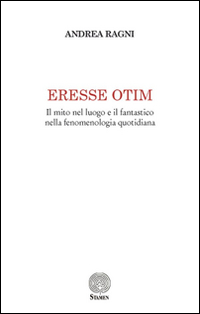 Eresse otim. Il mito nel luogo e il fantastico nella fenomenologia quotidiana