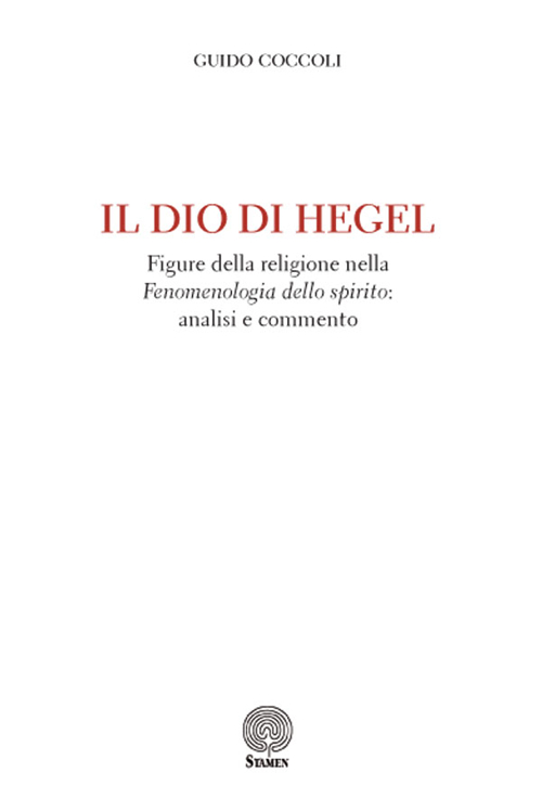 Il Dio di Hegel. Figure della religione nella «Fenomenologia dello spirito»: analisi e commento