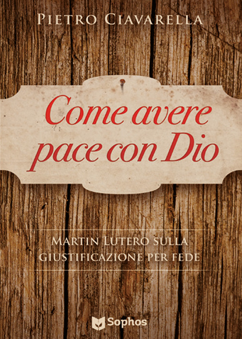 Come avere pace con Dio. Martin Lutero sulla giustificazione per fede