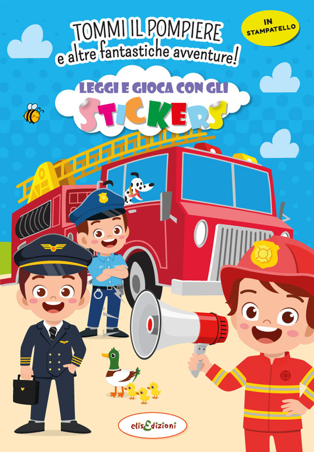 Tommy il pompiere e altre fantastiche avventure! Leggi e gioca con gli stickers. Ediz. illustrata