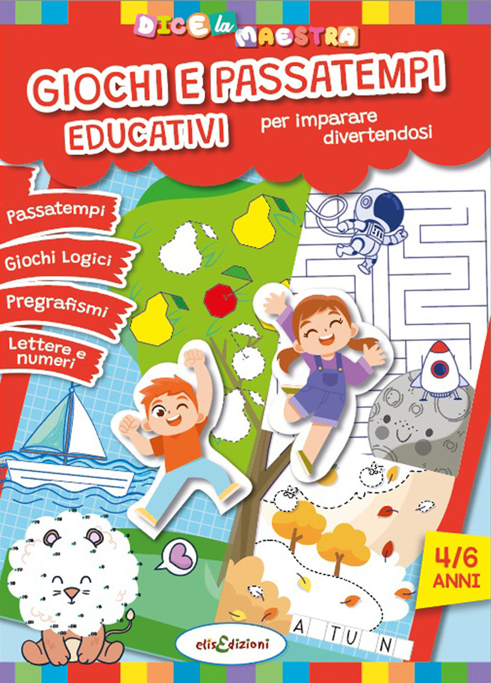 Giochi e passatempi educativi per imparare divertendosi. Dice la maestra. Ediz. illustrata