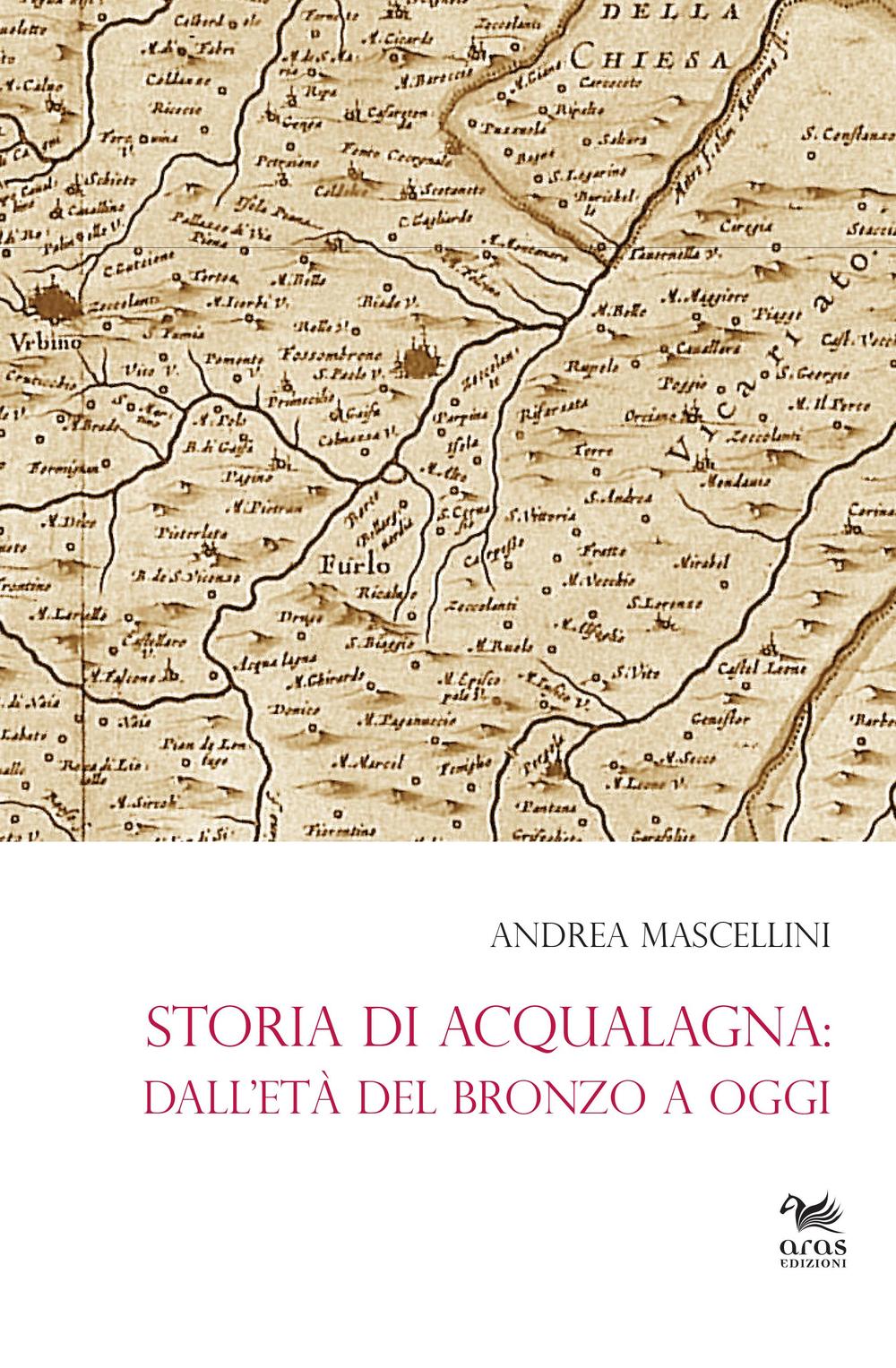 Storia di Acqualagna. Dall'età del Bronzo ad oggi