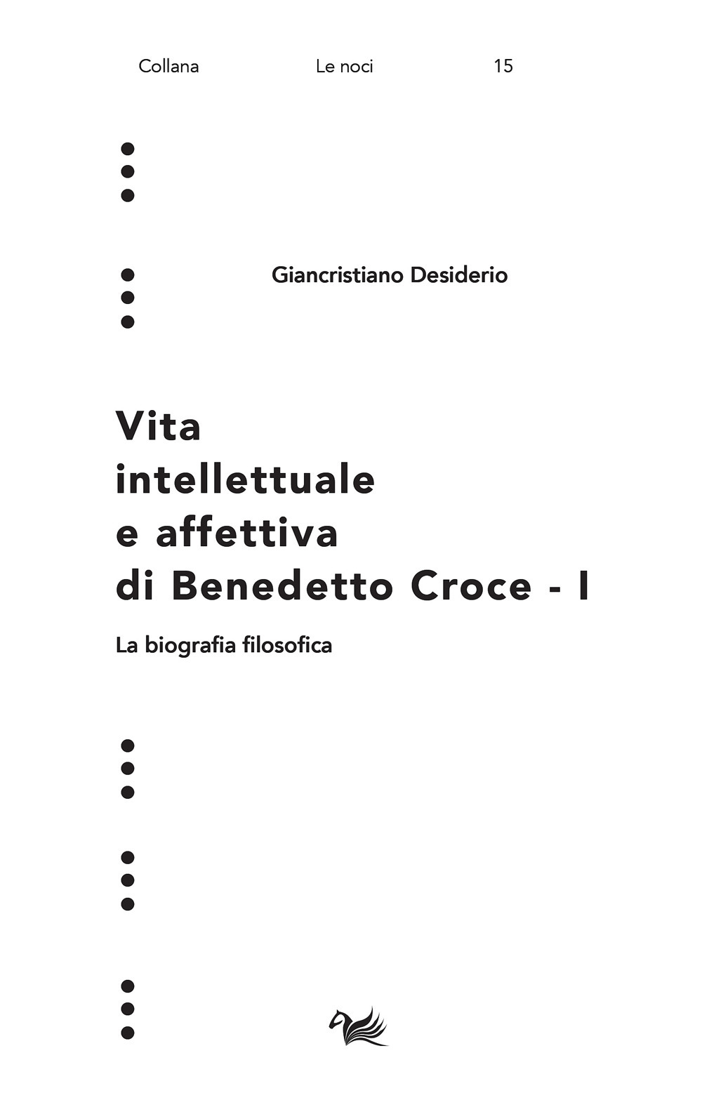 Vita intellettuale e affettiva di Benedetto Croce. Vol. 1: La biografia filosofica