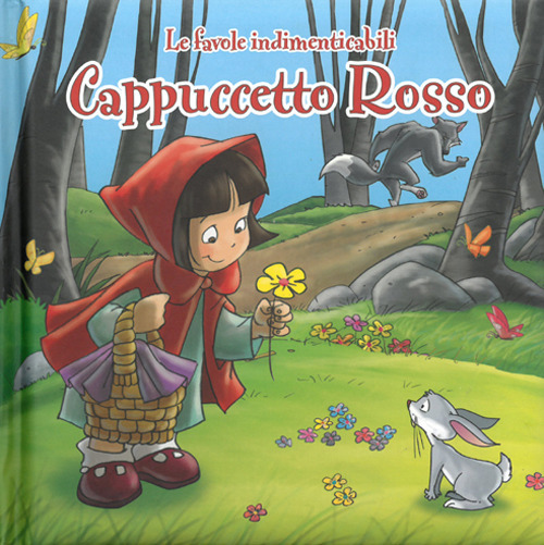 Cappuccetto Rosso. Le favole indimenticabili. Ediz. illustrata