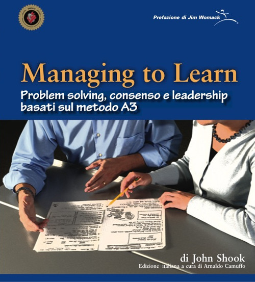 Managing to learn. Problem solving, consenso e leadership basati sul metodo A3