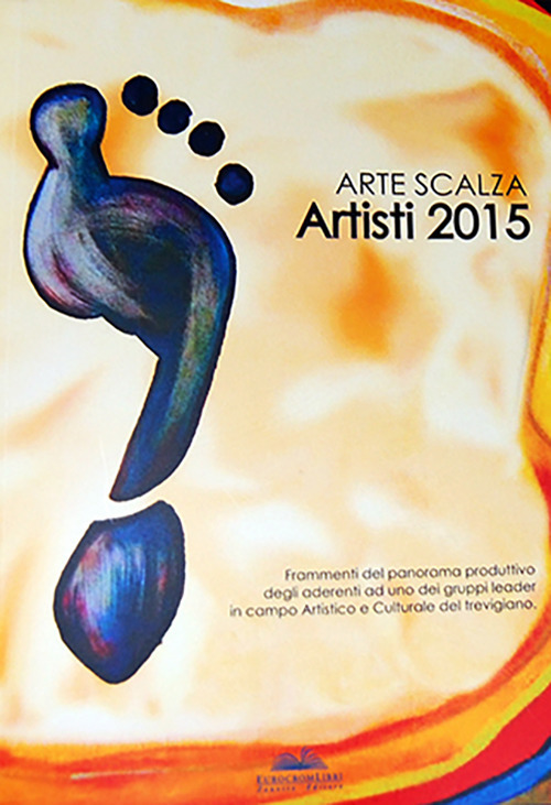 Arte Scalza. Artisti 2015. Ediz. italiana e inglese