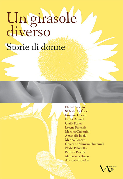 Un girasole diverso. Storie di donne. Ediz. integrale