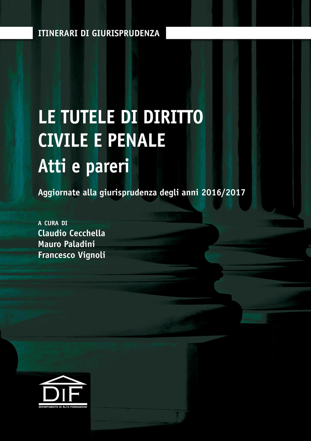 Le tutele di diritto civile e penale. Atti e pareri. Aggiornate alla giurisprudenza degli anni 2016/2017