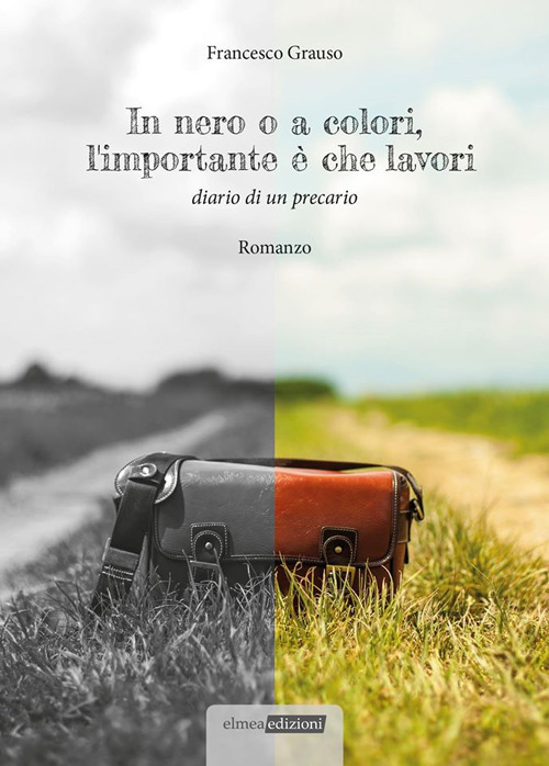 In nero o a colori, l'importante è che lavori. Diario di un precario. Nuova ediz.