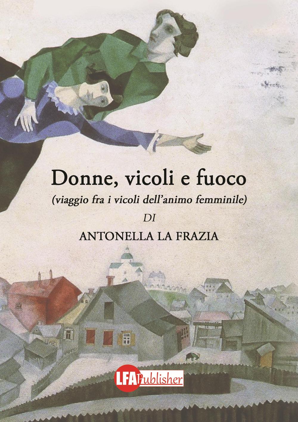 Donne, vicoli e fuoco. (Viaggio fra i vicoli dell'animo femminile)