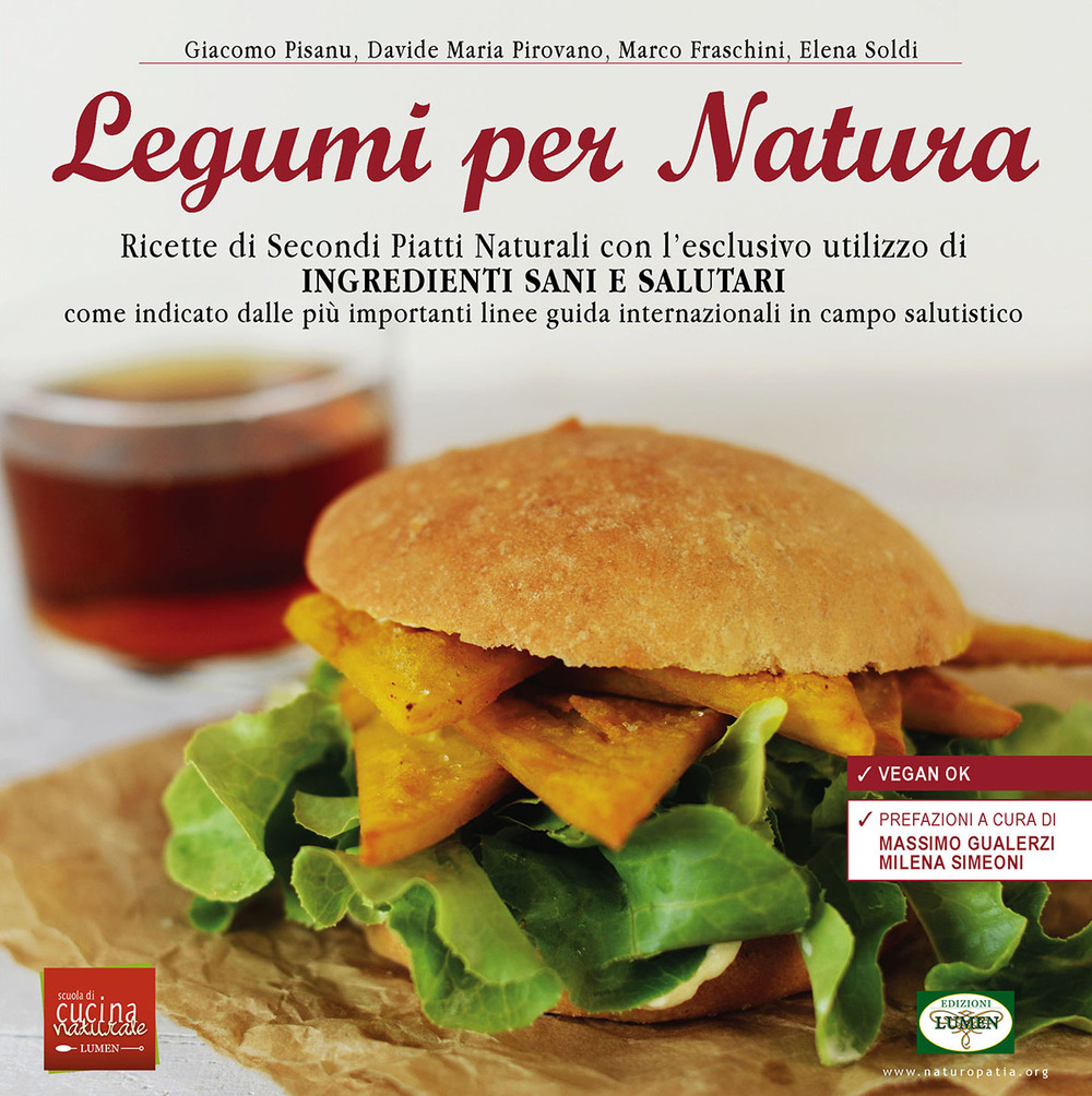 Legumi per natura. Ricette di secondi piatti naturali con l'esclusivo utilizzo di ingredienti sani e salutari