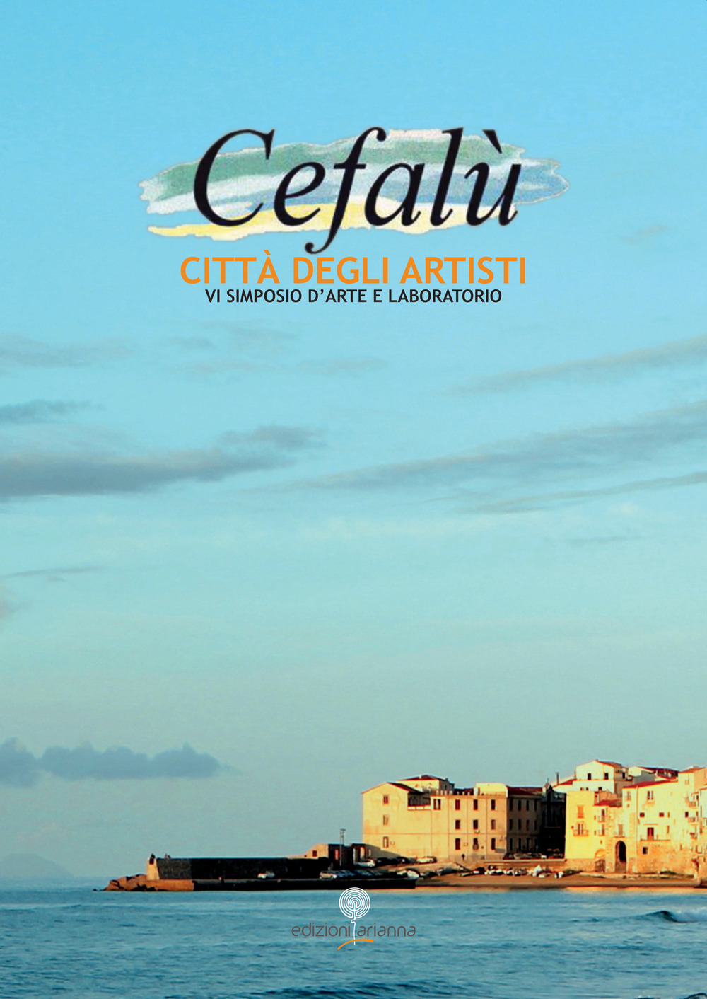 Cefalù città degli Artisti. 6° simposio d'arte e laboratorio. Ediz. illustrata