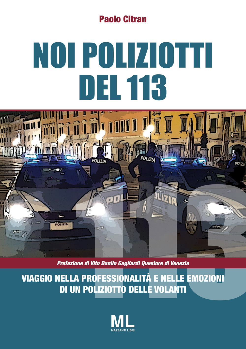 Noi poliziotti del 113. Viaggio nella professionalità e nelle emozioni di un poliziotto delle volanti